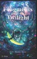 Fragments from the Twilight: Transcend through the black mirror of reality into the Outer Zone and experience Psychological Horror, Sci-Fi, and the Supernatural B0F6JQT6F9 Book Cover