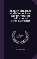 The Early Prophecies of a Redeemer, from the First Promise to the Prophecy of Moses, 6 Discourses 1356800823 Book Cover