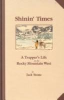 Shinin' Times: A Trapper's Life in the Rocky Mountain West During the 1820s 1888604131 Book Cover