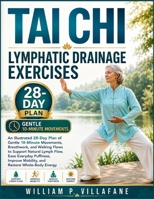 Tai Chi Lymphatic Drainage Exercises: An Illustrated 28-Day Plan of Gentle 10-Minute Movements, Breathwork, and Walking Flows to Support Natural Lymph Flow and Restore Whole-Body Energy B0HDKPGDJ3 Book Cover