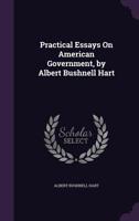 Practical Essays On American Government 1430493623 Book Cover