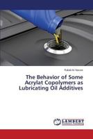The Behavior of Some Acrylate Copolymers As Lubricating Oil Additives 3659316393 Book Cover
