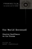 The World Screened: Stanley Kauffmann on the Cinema 1433134497 Book Cover