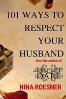 101 Ways to Respect Your Husband: A Respect Dare Journey 0692379673 Book Cover