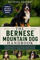 THE BERNESE MOUNTAIN DOG HANDBOOK: Everything You Need to Know About Bernese Mountain Dogs, Including Puppy Care, House Training, Feeding, Grooming, ... Exercise, and Responsible Lifelong Ownership B0H87W1672 Book Cover