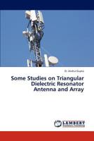 Some Studies on Triangular Dielectric Resonator Antenna and Array 3659310263 Book Cover