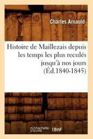 Histoire de Maillezais Depuis Les Temps Les Plus Recula(c)S Jusqu'a Nos Jours (A0/00d.1840-1845) 201266878X Book Cover