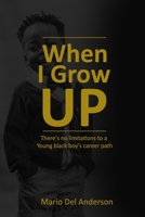 When I Grow Up: There's no limitations to a Young black boy's career path B08FNJK2CG Book Cover