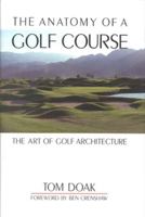 The Anatomy of a Golf Course: The Art of Golf Architecture 1558211462 Book Cover