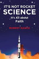 It's Not Rocket Science: It's All about Faith 1641402555 Book Cover