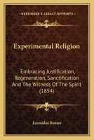 Experimental Religion: Embracing Justification, Regeneration, Sanctification And The Witness Of The Spirit 1120194393 Book Cover