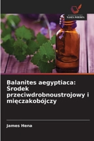 Balanites aegyptiaca: Srodek przeciwdrobnoustrojowy i mieczakobójczy (Polish Edition) 6203256595 Book Cover