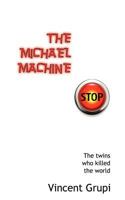 The Michael Machine: The twins who killed the world 147811407X Book Cover