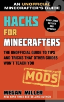 Hacks for Minecrafters: Mods: The Unofficial Guide to Tips and Tricks That Other Guides Won't Teach You 1510741089 Book Cover