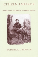 Citizen Emperor: Pedro II and the Making of Brazil, 1825-1891 0804744009 Book Cover