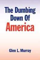 The Dumbing Down of America 1441516425 Book Cover