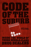 Code of the Suburb: Inside the World of Young Middle-Class Drug Dealers 022616411X Book Cover