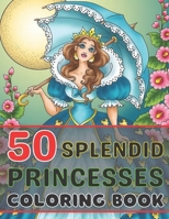 50 SPLENDID PRINCESSES COLORING BOOK: A princess coloring book with 50 fictional and some fairytale princesses from different regions and epochs B08X6DRQYJ Book Cover