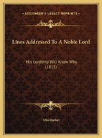 Lines Addressed To A Noble Lord: His Lordship Will Know Why 1437019854 Book Cover