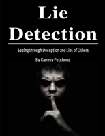 Lie Detection: Seeing through Deception and Lies of Others B084QLSVQ1 Book Cover