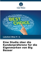 Eine Studie über die Kundenpräferenz für die Eigenmarken von Big Bazaar (German Edition) 6209469647 Book Cover