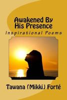 Awakened by His Presence: Inspirational Christian Poetry 152388990X Book Cover