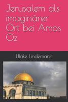 Jerusalem als imaginärer Ort bei Amos Oz 1792912811 Book Cover