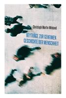 Beytr�ge Zur Geheimen Geschichte Der Menschheit: Aus: [s�mmtliche Werke ] C. M. Wielands S�mmtliche Werke, Bd. 14 8026889061 Book Cover