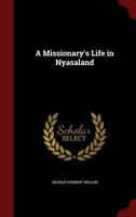 A Missionary's Life in Nyasaland 1018546642 Book Cover