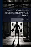 Physical Fitness and the Expeditionary Air Force 128825475X Book Cover