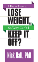 I Know How to Lose Weight so Why Can't I Keep It Off? 172250014X Book Cover