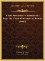 A Few Astronomical Instruments From The Works Of Warner And Swasey 1164117734 Book Cover