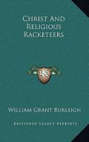 Christ And Religious Racketeers 1162989289 Book Cover