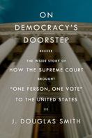 On Democracy's Doorstep: The Inside Story of How the Supreme Court Brought "One Person, One Vote" to the United States 0809074249 Book Cover