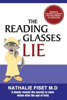 The Reading Glasses Lie: A doctor reveals the secrets to clear vision after the age of forty 1796263281 Book Cover