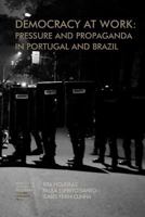 Democracy at Work: Pressure and Propaganda in Portugal and Brazil 9892609166 Book Cover