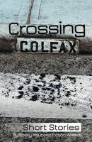 Crossing Colfax: Short Stories by Rocky Mountain Fiction Writers 0976022532 Book Cover