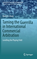 Taming the Guerrilla in International Commercial Arbitration: Levelling the Playing Field 9811900744 Book Cover