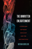 The Unwritten Enlightenment: Literature between Ideology and the Unconscious 0810146762 Book Cover