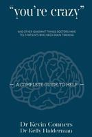 You're Crazy: and other ignorant things doctors tell patients who need brain therapy 1494713446 Book Cover