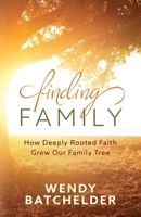 Finding Family: How Deeply Rooted Faith Grew Our Family Tree 1646452240 Book Cover