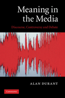 Meaning in the Media: Discourse, Controversy and Debate 0521136407 Book Cover