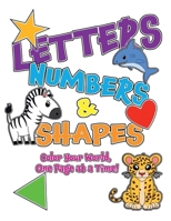 Letters, Numbers & Shapes: Color Your World, One Page at a Time! (Coloring Books for Toddlers) B0DYYLYMM7 Book Cover