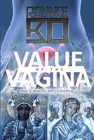 Value of the Vagina: How to Make Any Man Do Anything 1483457842 Book Cover