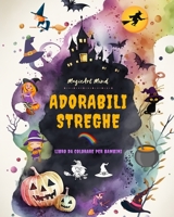 Adorabili streghe Libro da colorare per bambini Scene creative e divertenti dal mondo fantastico della stregoneria: Simpatici disegni di Halloween per i bambini che amano le streghe B0C5TZXL8X Book Cover