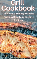 Grill Cookbook: Delicious and Easy to Make Fish and Sea-food Grilling Recipes 6156305602 Book Cover