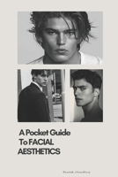 A Pocket Guide To Facial Aesthetics :Unlock the Science and Art Behind an Attractive Face — Anytime, Anywhere B0FTVJQ56J Book Cover