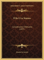 Il Re E Lo Statuto: Considerazioni D'Attualita (1897) 1169603262 Book Cover