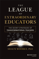 The League of Extraordinary Teachers: The Secret Strategies of Transformational Educators 1119902657 Book Cover