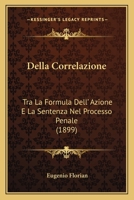 Della Correlazione: Tra La Formula Dell' Azione E La Sentenza Nel Processo Penale (1899) 1160419841 Book Cover
